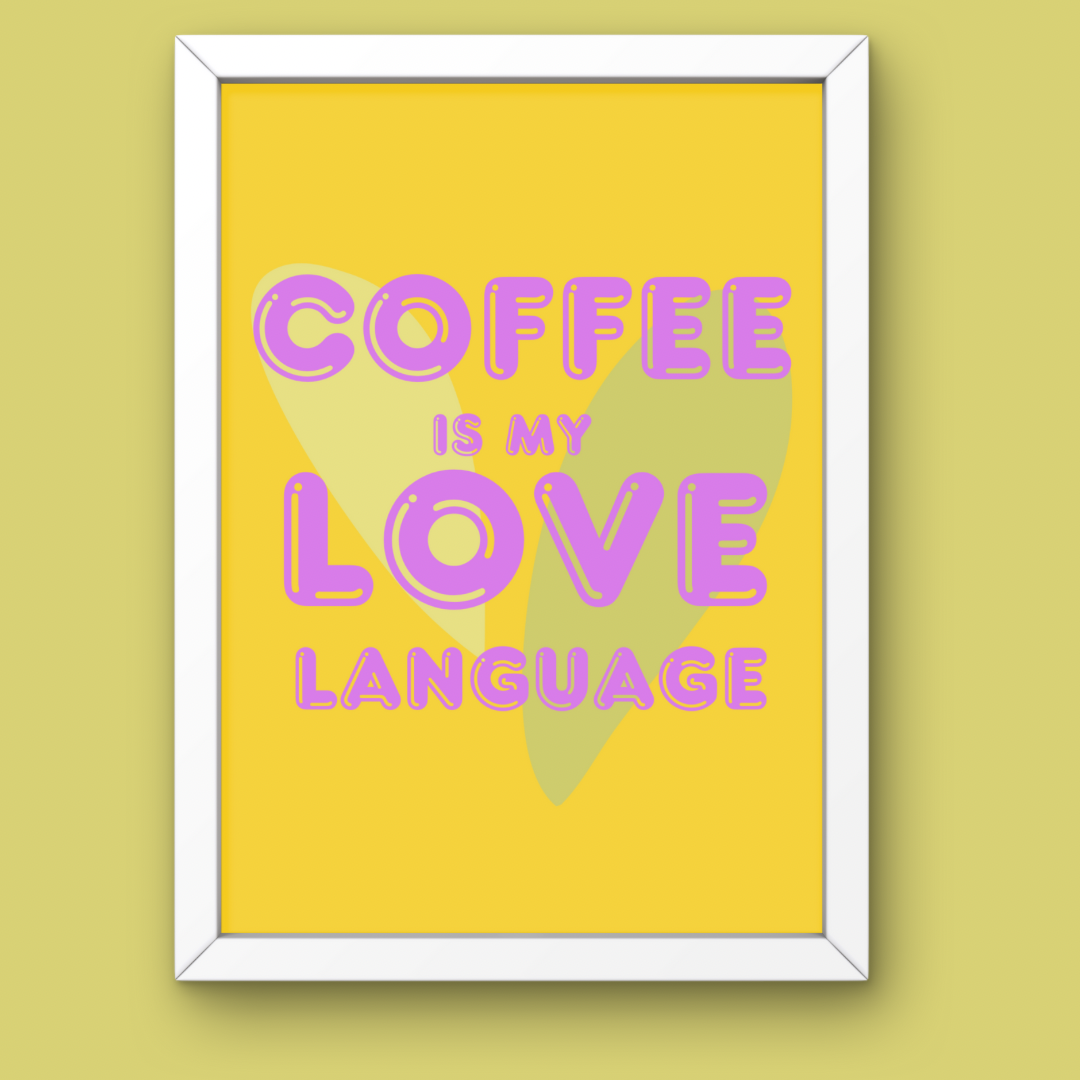 Coffee is my Love Language | Print Poster