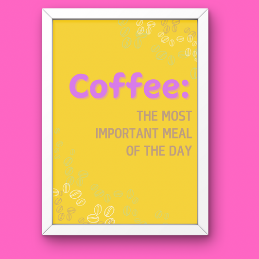 Coffee is the Most Important Meal | Print Poster