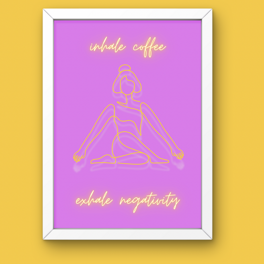 Inhale Coffee, Exhale Negativity Yoga Print Poster